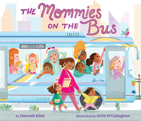 The Mommies on the Bus by Hannah Eliot, Airin O'Callaghan, 9781665948159