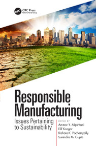 Responsible Manufacturing (Issues Pertaining to Sustainability) by Ammar Y. Alqahtani, Elif Kongar, Kishore K. Pochampally, Surendra M. Gupta, 9780367780241