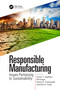 Responsible Manufacturing (Issues Pertaining to Sustainability) by Ammar Y. Alqahtani, Elif Kongar, Kishore K. Pochampally, Surendra M. Gupta, 9780367780241