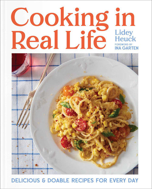 Cooking in Real Life (Delicious & Doable Recipes for Every Day (A Cookbook)) by Lidey Heuck, Ina Garten, 9781668002155