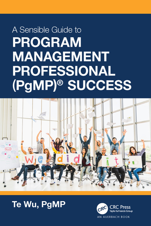 The Sensible Guide to Program Management Professional (PgMP)® Success by Te Wu, 9780367702373