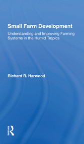 Small Farm Development (Understanding And Improving Farming Systems In The Humid Tropics) by Richard R Harwood, 9780367302856