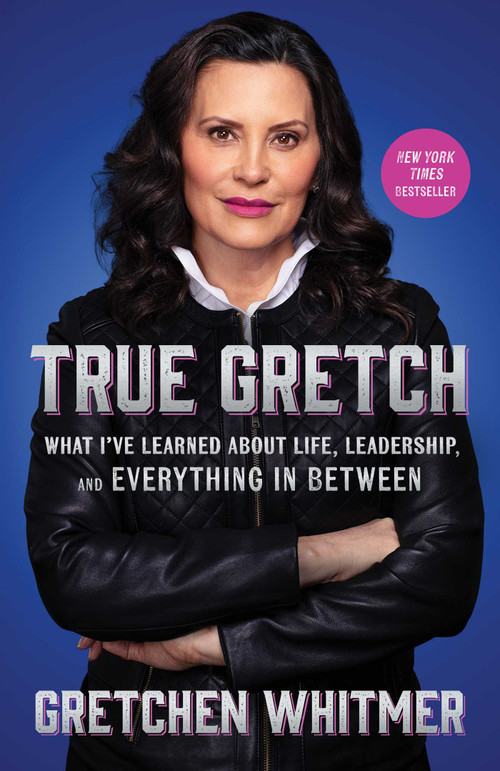 True Gretch (What I've Learned About Life, Leadership, and Everything in Between) by Gretchen Whitmer, 9781668072318