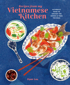 Recipes from My Vietnamese Kitchen (Authentic food to awaken the senses & feed the soul) by Uyen Luu, 9781788795500