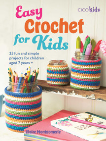 Easy Crochet for Kids (35 fun and simple projects for children aged 7 years +) by Claire Montgomerie, 9781800653153