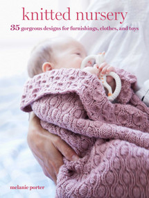 Knitted Nursery (35 gorgeous designs for furnishings, clothes, and toys) by Melanie Porter, 9781800653214