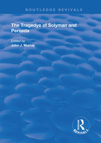 The Tragedye of Solyman and Perseda (Edited from the Original Texts with Introduction and Notes) - 9780367190651 by John Murray, 9780367190651