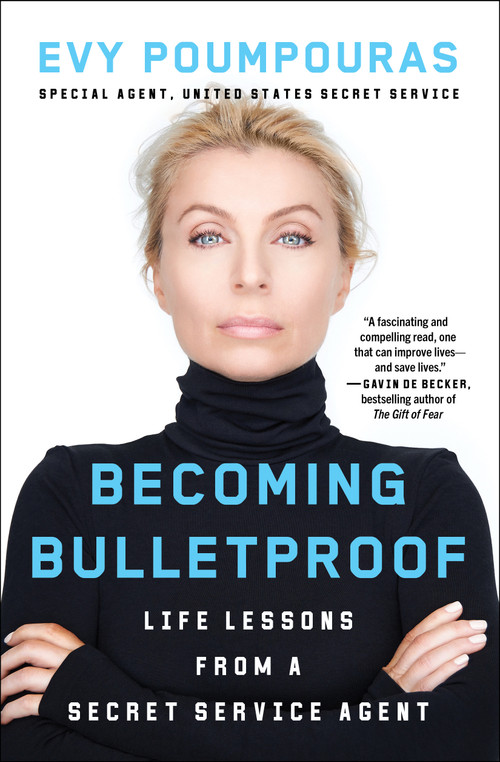 Becoming Bulletproof (Life Lessons from a Secret Service Agent) by Evy Poumpouras, 9781982103767