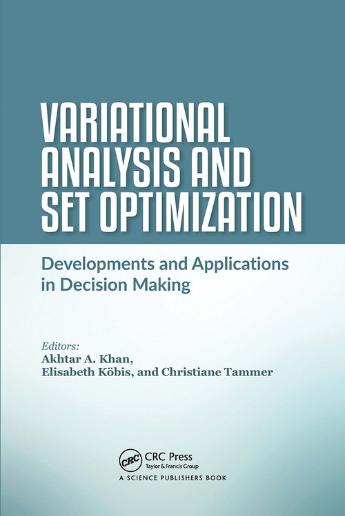 Variational Analysis and Set Optimization (Developments and Applications in Decision Making) by Akhtar A. Khan, Elisabeth Köbis, Christiane Tammer, 9780367779726