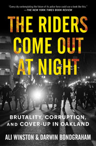The Riders Come Out at Night (Brutality, Corruption, and Cover-up in Oakland) - 9781982168605 by Ali Winston, Darwin BondGraham, 9781982168605