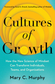 Cultures of Growth (How the New Science of Mindset Can Transform Individuals, Teams, and Organizations) by Mary C. Murphy, Carol Dweck, 9781982172749