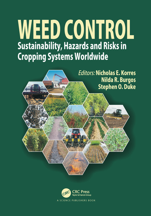 Weed Control (Sustainability, Hazards, and Risks in Cropping Systems Worldwide) by Nicholas E. Korres, Nilda R. Burgos, Stephen O. Duke, 9780367780494
