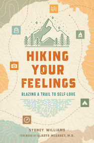 Hiking Your Feelings (Blazing a Trail to Self-Love) by Sydney Williams, Gladys McGarey, 9798887620848