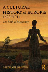 A Cultural History of Europe: 1690-1914 (The Birth of Modernity) by Michael Brown, 9780415733946