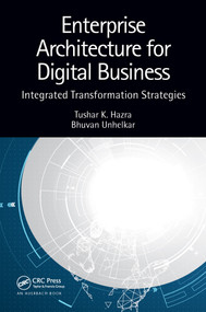 Enterprise Architecture for Digital Business (Integrated Transformation Strategies) by Tushar K. Hazra, Bhuvan Unhelkar, 9780367557188