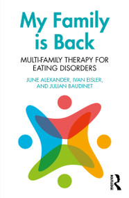 My Family is Back (Multi-Family Therapy for Eating Disorders) by June Alexander, Ivan Eisler, Julian Baudinet, 9780415637619