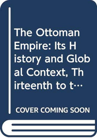 The Ottoman Empire (Its History and Global Context, thirteenth to the twentieth century) by Kent Schull, 9780415730747