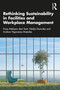 Rethinking Sustainability in Facilities and Workplace Management by Frans Melissen, Bert Smit, Vitalija Danivska, Andrew Ngawenja Mzembe, 9780367556693
