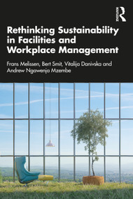 Rethinking Sustainability in Facilities and Workplace Management by Frans Melissen, Bert Smit, Vitalija Danivska, Andrew Ngawenja Mzembe, 9780367556693