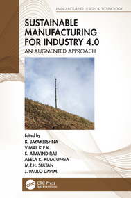 Sustainable Manufacturing for Industry 4.0 (An Augmented Approach) by K. Jayakrishna, Vimal K.E.K., S. Aravind Raj, Asela K. Kulatunga, M.T.H. Sultan, J. Paulo Davim, 9780367543570