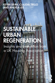 Sustainable Urban Regeneration (Insights and Evaluation from a UK Housing Association) by Kevin Dean, Claudia Trillo, Angela Lee, 9780367490003