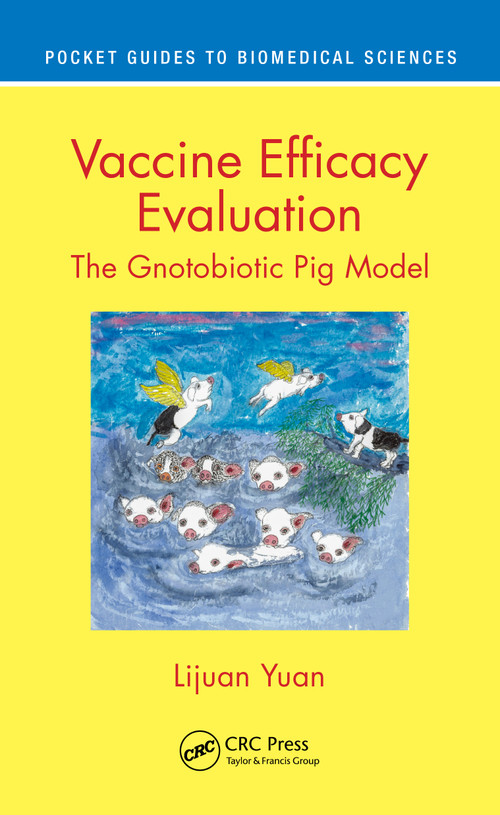 Vaccine Efficacy Evaluation (The Gnotobiotic Pig Model) by Lijuan Yuan, 9780367486341