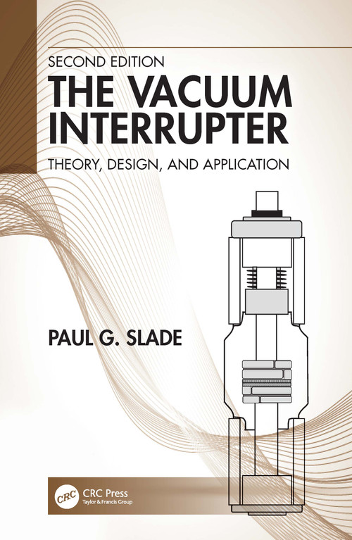 The Vacuum Interrupter (Theory, Design, and Application) by Paul G. Slade, 9780367531720