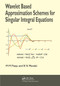 Wavelet Based Approximation Schemes for Singular Integral Equations by Madan Mohan Panja, Birendra Nath Mandal, 9780367565541