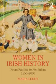 Women in Irish History from Famine to Feminism (1850-2000) by Maria Luddy, 9780415279949