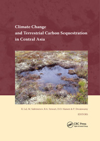Climate Change and Terrestrial Carbon Sequestration in Central Asia by Rattan Lal, M. Suleimenov, B.A. Stewart, D.O. Hansen, Paul Doraiswamy, 9780367388775