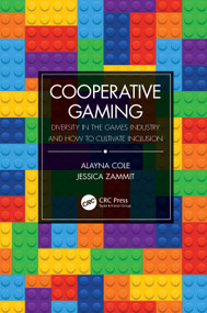 Cooperative Gaming (Diversity in the Games Industry and How to Cultivate Inclusion) by Alayna M. Cole, Jessica Zammit, 9780367342791