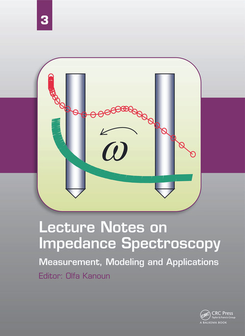 Lecture Notes on Impedance Spectroscopy (Measurement, Modeling and Applications, Volume 3) by Olfa Kanoun, 9780415644303