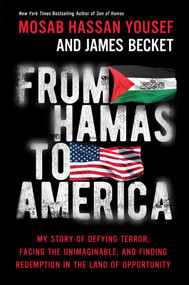From Hamas to America (My Story of Defying Terror, Facing the Unimaginable, and Finding Redemption in the Land of Opportunity) by Mosab Hassan Yousef, James Becket, 9781637633182