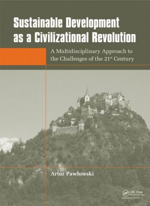 Sustainable Development as a Civilizational Revolution (A Multidisciplinary Approach to the Challenges of the 21st Century) by Artur Pawlowski, 9780415578608