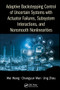 Adaptive Backstepping Control of Uncertain Systems with Actuator Failures, Subsystem Interactions, and Nonsmooth Nonlinearities by Wei Wang, Changyun Wen, Jing Zhou, 9780367572846