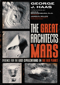 The Great Architects of Mars (Evidence for the Lost Civilizations on the Red Planet) by George J. Haas, John E. Brandenburg, James S. Miller, 9781591435167