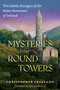 Mysteries of the Round Towers (The Subtle Energies of the Stone Structures of Ireland) by Christopher Freeland, Jeremy Massey, 9781591435280
