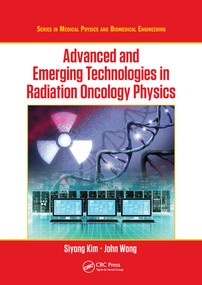 Advanced and Emerging Technologies in Radiation Oncology Physics by Siyong Kim, John W. Wong, 9780367571542