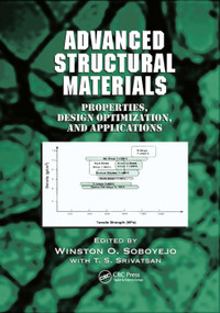 Advanced Structural Materials (Properties, Design Optimization, and Applications) by Winston O. Soboyejo, T.S. Srivatsan, 9780367389604