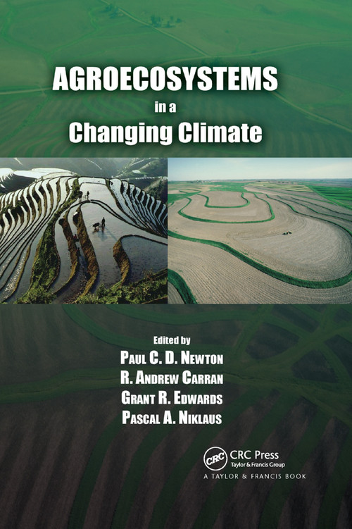 Agroecosystems in a Changing Climate by Paul C.D. Newton, R. Andrew Carran, Grant R. Edwards, Pascal A. Niklaus, 9780367390419