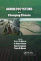Agroecosystems in a Changing Climate by Paul C.D. Newton, R. Andrew Carran, Grant R. Edwards, Pascal A. Niklaus, 9780367390419