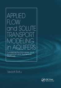 Applied Flow and Solute Transport Modeling in Aquifers (Fundamental Principles and Analytical and Numerical Methods) by Vedat Batu, 9780367392505