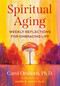 Spiritual Aging (Weekly Reflections for Embracing Life) by Carol Orsborn, Harry R. Moody, 9781644116678