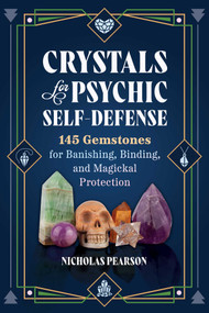 Crystals for Psychic Self-Defense (145 Gemstones for Banishing, Binding, and Magickal Protection) by Nicholas Pearson, 9781644116715