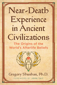 Near-Death Experience in Ancient Civilizations (The Origins of the World's Afterlife Beliefs) by Gregory Shushan, John Tait, 9781644118689