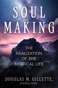 Soul Making (The Realization of the Mystical Life) by Douglas M. Gillette, 9781644118955
