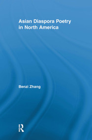 Asian Diaspora Poetry in North America by Benzi Zhang, 9780415512862