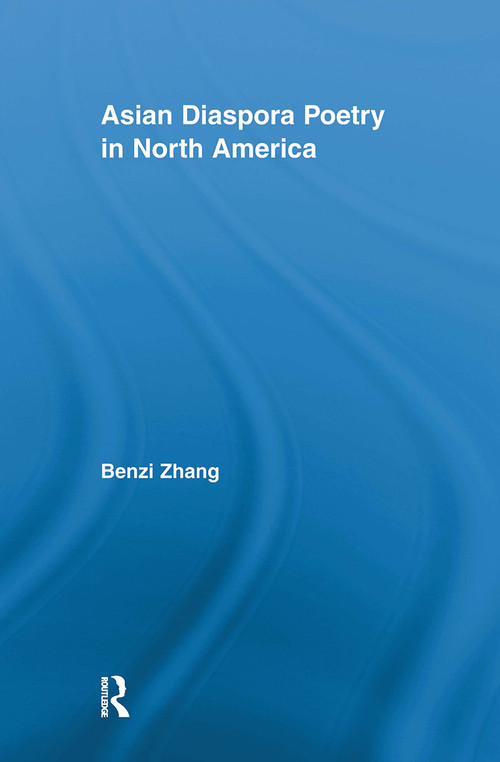 Asian Diaspora Poetry in North America by Benzi Zhang, 9780415512862
