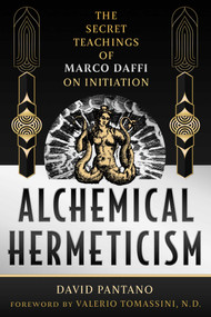 Alchemical Hermeticism (The Secret Teachings of Marco Daffi on Initiation) by David Pantano, Valerio Tomassini, 9781644119976