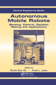 Autonomous Mobile Robots (Sensing, Control, Decision Making and Applications) by Frank L. Lewis, Shuzhi Sam Ge, 9780367390891